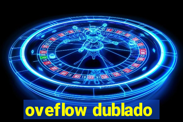 oveflow dublado